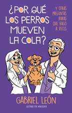 ¿Por Qué Los Perros Mueven La Cola? Y Otras Preguntas Raras Que Hago a Veces / W Hy Do Dogs Move Their Tails? and Other Rare Questions I Sometimes Ask