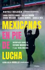 Mexicanas En Pie de Lucha: Pese Al Gobierno Machista, Las Violencias Y El Patria Rcado / Mexican Women Ready to Fight: In Spite of a Sexist Government, Violence