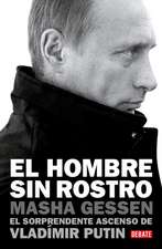 El Hombre Sin Rostro: El Sorprendente Ascenso de Vladímir Putin / The Man Withou T a Face: The Unlikely Rise of Vladimir Putin