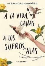 a la Vida, Ganas; A Los Sueños, Alas / Give Hope to Life, and Wings to Your Drea MS