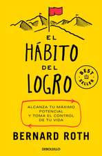 El Hábito del Logro: Alcanza Tu Máximo Potencial Y Toma El Control de Tu Vida / The Achievement Habit