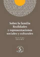 Sobre la familia realidades y representaciones sociales y culturales