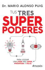 Tus Tres Superpoderes Para Lograr Una Vida Más Sana, Próspera Y Feliz / Your Three Superpowers for a Healthier, Prosperous, and Happier Life