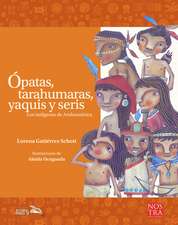 Ópatas, Tarahumaras, Yaquis Y Seris