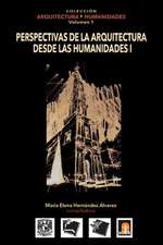 Volumen 1 Perspectivas de La Arquitectura Desde Las Humanidades I