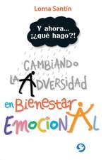 Y Ahora . . . Que Hago?!: Cambiando La Adversidad En Bienestar Emocional