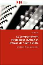 Le Comportement Strategique D'Alcan Et D'Alcoa de 1928 a 2007