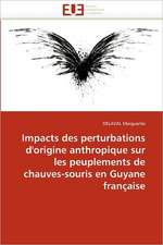 Impacts Des Perturbations D'Origine Anthropique Sur Peuplements Chauves-Souris En Guyane Francaise: Realite Ou Pretexte Colonial?