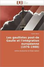 Les Gaullistes Post-de Gaulle Et L'Integration Europeenne (1976-1988)