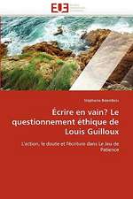 Ecrire En Vain? Le Questionnement Ethique de Louis Guilloux