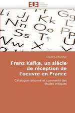 Franz Kafka, Un Siecle de Reception de L''Oeuvre En France