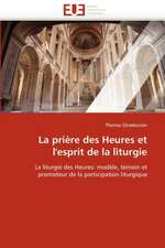 La Priere Des Heures Et L''Esprit de La Liturgie