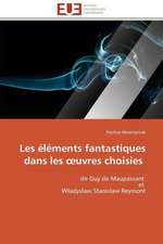 Les Elements Fantastiques Dans Les Uvres Choisies