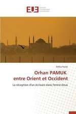 Orhan Pamuk Entre Orient Et Occident: de La Colonisation A L''Intelligence Diplomatique