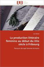 La Production Litteraire Feminine Au Debut Du Xxe Siecle a Fribourg