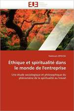 Ethique Et Spiritualite Dans Le Monde de L'Entreprise