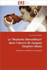 Le Realisme Merveilleux Dans L'' Uvre de Jacques Stephen Alexis