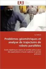 Problèmes géométriques et analyse de trajectoire de robots parallèles