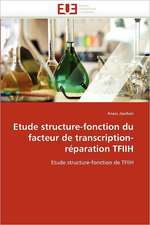 Etude Structure-Fonction Du Facteur de Transcription-Reparation Tfiih: Reparametrage de Stics