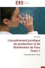 L'Encadrement Juridique de Production Et de Distribution de L'Eau Tome 1