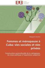 Femmes Et Menopause a Cuba: Vies Sociales Et Vies Privees