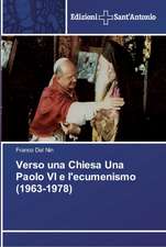 Verso una Chiesa Una Paolo VI e l'ecumenismo (1963-1978)