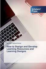 How to Design and Develop Learning Resources and Learning Designs