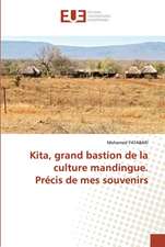 Kita, grand bastion de la culture mandingue. Précis de mes souvenirs