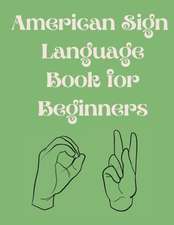 American Sign Language Book For Beginners.Educational Book,Suitable for Children,Teens and Adults.Contains the Alphabet,Numbers and a few Colors.