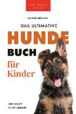 Kellett, J: Hundebücher für Kinder Das Ultimative Hunde-Buch