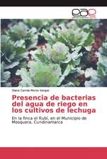 Presencia de bacterias del agua de riego en los cultivos de lechuga