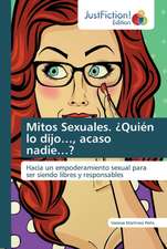 Mitos Sexuales. ¿Quién lo dijo¿, acaso nadie¿?