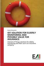 IOT SOLUTION FOR ELDERLY MONITORING AND POSSIBLE VALUE FOR INSURANCE