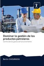 Dominar la gestión de los productos petroleros