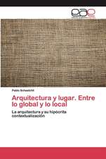 Arquitectura y lugar. Entre lo global y lo local