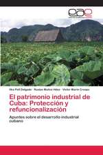 El patrimonio industrial de Cuba: Protección y refuncionalización