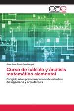 Curso de cálculo y análisis matemático elemental