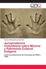 Jurisprudencia Colombiana sobre Mineria y Patrimonio Cultural Indigena