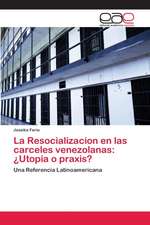 La Resocializacion en las carceles venezolanas: ¿Utopia o praxis?