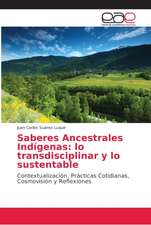 Saberes Ancestrales Indígenas: lo transdisciplinar y lo sustentable