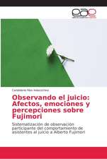 Observando el juicio: Afectos, emociones y percepciones sobre Fujimori