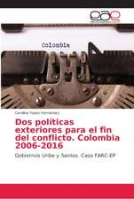 Dos políticas exteriores para el fin del conflicto. Colombia 2006-2016