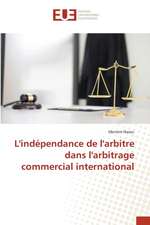 L'indépendance de l'arbitre dans l'arbitrage commercial international