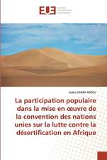 La participation populaire dans la mise en ¿uvre de la convention des nations unies sur la lutte contre la désertification en Afrique