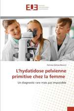 L'hydatidose pelvienne primitive chez la femme