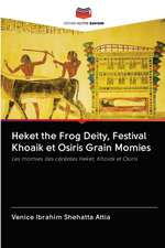 Heket the Frog Deity, Festival Khoaik et Osiris Grain Momies