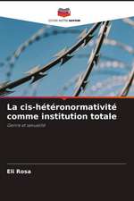 La cis-hétéronormativité comme institution totale