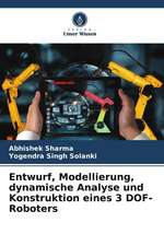 Entwurf, Modellierung, dynamische Analyse und Konstruktion eines 3 DOF-Roboters