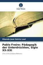 Pablo Freire: Pädagogik der Unterdrückten, Siglo XX-XXI