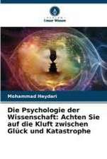 Die Psychologie der Wissenschaft: Achten Sie auf die Kluft zwischen Glück und Katastrophe